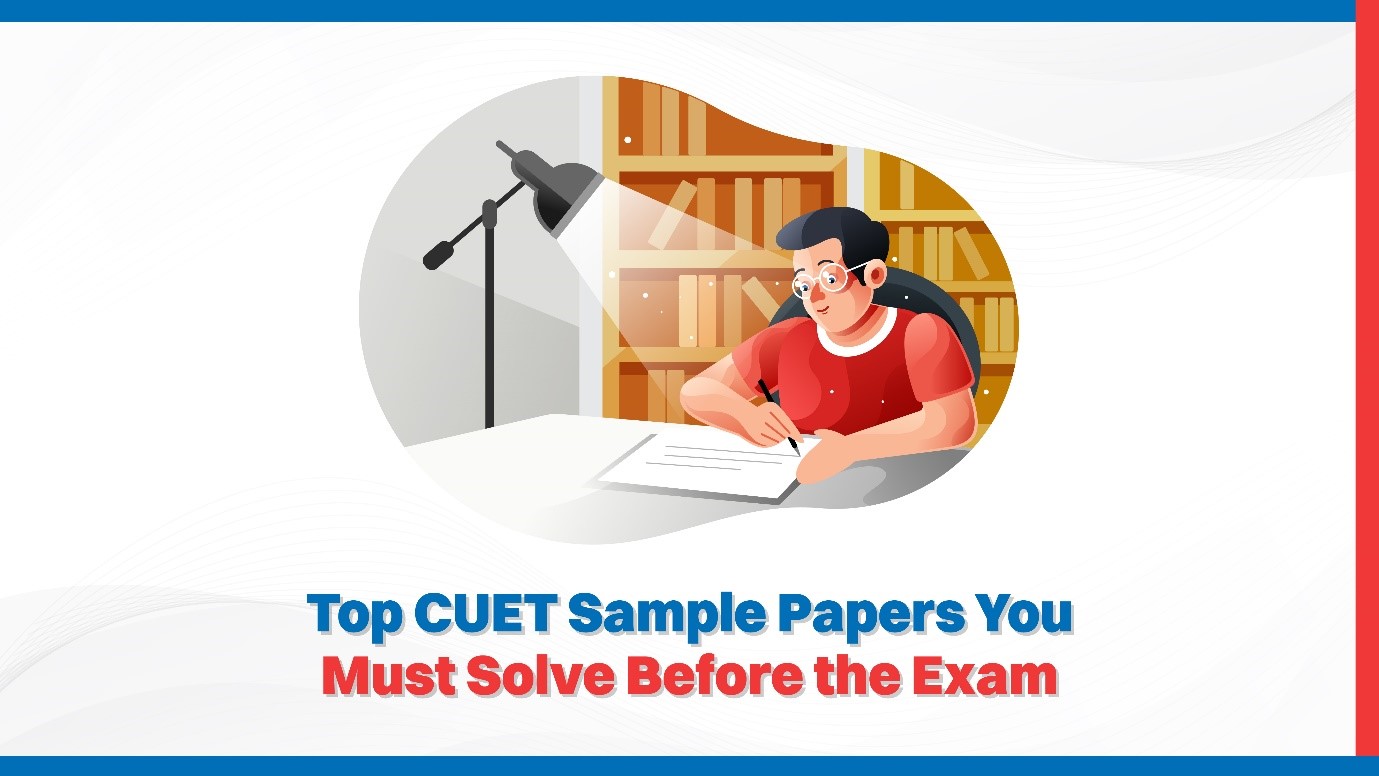 Top CUET Sample Papers You Must Solve Before the Exam.jpg